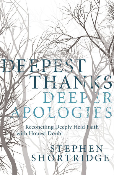 Deepest Thanks, Deeper Apologies: Reconciling Deeply Held Faith with Honest Doubt