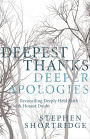 Deepest Thanks, Deeper Apologies: Reconciling Deeply Held Faith with Honest Doubt