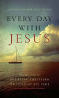 Every Day With Jesus: Treasures from the Greatest Christian Writers of All Time