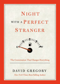 Title: Night with a Perfect Stranger: The Conversation That Changes Everything, Author: David Gregory