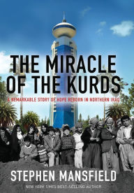 Title: The Miracle of the Kurds: A Remarkable Story of Hope Reborn in Northern Iraq, Author: Stephen Mansfield