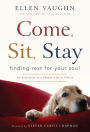 Come, Sit, Stay: Finding Rest for Your Soul