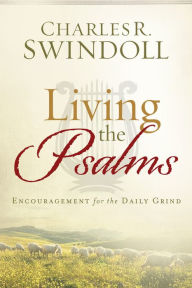 Title: Living the Psalms: Encouragement for the Daily Grind, Author: Charles R. Swindoll