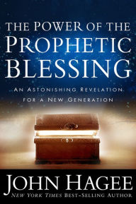 Title: The Power of the Prophetic Blessing: An Astonishing Revelation for a New Generation, Author: John Hagee