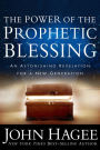 The Power of the Prophetic Blessing: An Astonishing Revelation for a New Generation