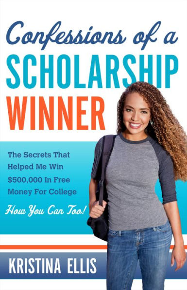 Confessions of a Scholarship Winner: The Secrets That Helped Me Win $500,000 in Free Money for College. How You Can Too. (Large Print -- QA test)