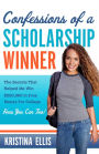 Confessions of a Scholarship Winner: The Secrets That Helped Me Win $500,000 in Free Money for College. How You Can Too.