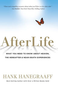 Title: Afterlife: What You Need to Know about Heaven, the Hereafter & Near-Death Experiences, Author: Hank Hanegraaff