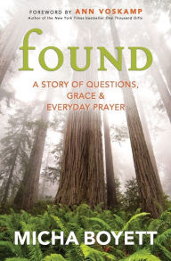 Title: Found: A Story of Questions, Grace, and Everyday Prayer, Author: Micha Boyett