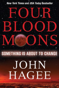 Title: Four Blood Moons: Something Is About to Change, Author: John Hagee