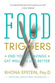Title: Food Triggers: End Your Cravings, Eat Well and Live Better, Author: Rhona Epstein