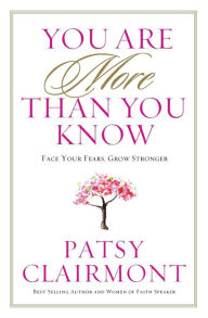 Title: You Are More Than You Know: Face Your Fears, Grow Stonger, Author: Patsy Clairmont