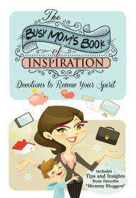 Title: The Busy Mom's Book of Inspiration: Devotions to Renew Your Spirit, Author: Worthy Inspired