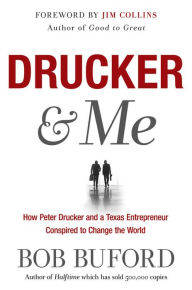 Title: Drucker & Me: What a Texas Entrepenuer Learned From the Father of Modern Management, Author: Bob Buford