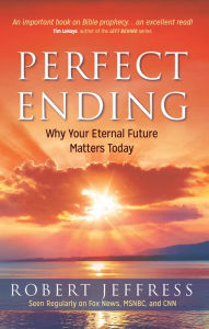 Title: Perfect Ending: Why Your Eternal Future Matters Today, Author: Robert Jeffress