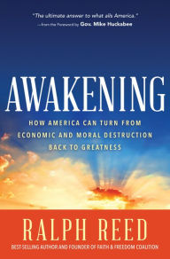 Title: Awakening: How America Can Turn from Moral and Economic Destruction Back to Greatness, Author: Ralph Reed