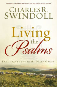 Title: Living the Psalms: Encouragement for the Daily Grind, Author: Charles R. Swindoll