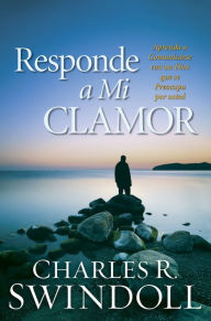 Title: Responde a Mi Clamo: Aprenda a comunicarse con un Dios que se preocupa por usted, Author: Swindoll