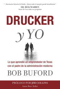 Title: Drucker y Yo: Lo que aprendió un emprendedor de Texas con el padre de la administración moderna, Author: Bob Buford