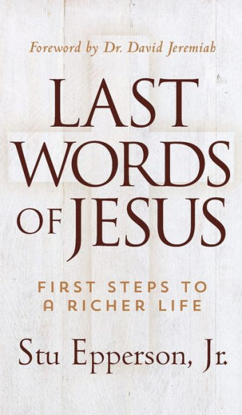 Last Words of Jesus: First Steps to a Richer Life