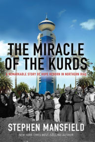 Title: The Miracle of the Kurds: A Remarkable Story of Hope Reborn In Northern Iraq, Author: Stephen Mansfield