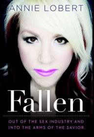 Title: Fallen: Out of the Sex Industry & Into the Arms of the Savior, Author: Lobert