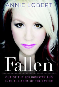 Title: Fallen: Out of the Sex Industry & Into the Arms of the Savior, Author: Annie Lobert