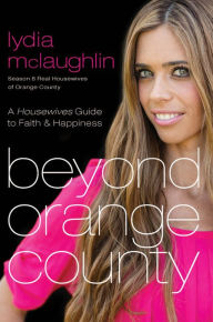 Title: Beyond Orange County: A Housewives Guide to Faith and Happiness, Author: Lydia Mclaughlin