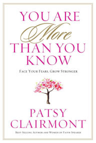 Title: You Are More Than You Know: Face Your Fears, Grow Stronger, Author: Patsy Clairmont
