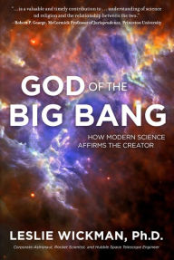 Title: God of the Big Bang: How Modern Science Affirms the Creator, Author: PhD Leslie Wickman