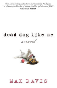 Title: Dead Dog Like Me, Author: Max Davis