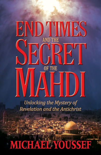 End Times and the Secret of Mahdi: Unlocking Mystery Revelation Antichrist