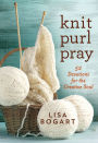 Knit, Purl, Pray: 52 Devotions for the Creative Soul