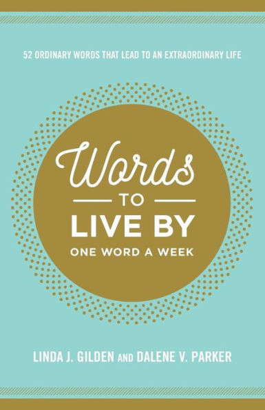 Words To Live By: 52 Ordinary Words That Lead to an Extraordinary Life