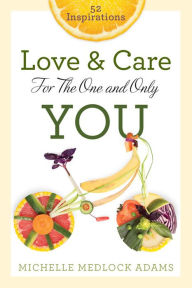 Title: Love and Care For The One and Only You: 52 Inspirations, Author: Adams