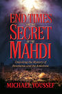 End Times and the Secret of the Mahdi: Unlocking the Mystery of Revelation and the Antichrist