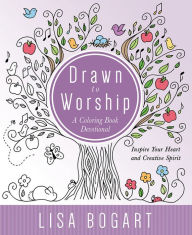 Title: Drawn to Worship: A Coloring Book Devotional. Inspire Your Heart and Creative Spirit, Author: Lisa Bogart