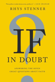 Title: If In Doubt: Answering the Seven Great Questions about Faith, Author: Rhys Stenner