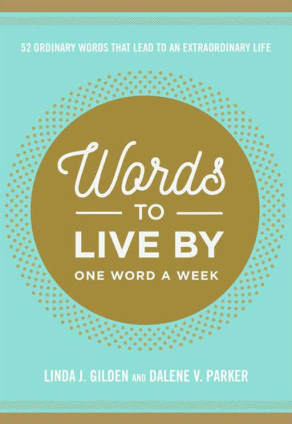 Words To Live By: 52 Ordinary Words That Lead to an Extraordinary Life