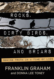 Title: Rocks, Dirty Birds, and Briars: Sowing Truth in a Time of Lies, Author: Franklin Graham