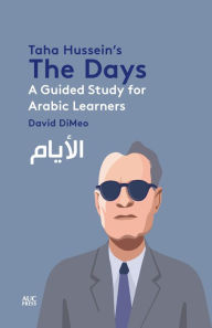 Title: Taha Hussein's The Days: A Guided Study for Arabic Learners, Author: David DiMeo