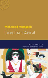 Title: Tales from Dayrut: Short Stories, Author: Mohamed Mustagab