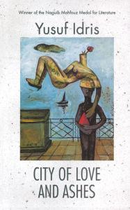 Title: City of Love and Ashes, Author: Yusuf Idris