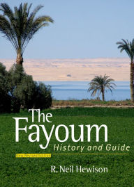 Title: The Fayoum: History and Guide; Revised Edition, Author: R. Neil Hewison