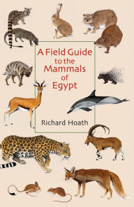 Title: A Field Guide to the Mammals of Egypt, Author: Richard Hoath