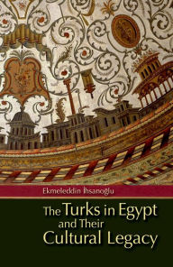 Title: The Turks in Egypt and their Cultural Legacy, Author: Ekmeleddin Ihsanoglu