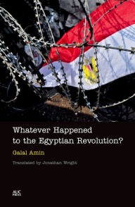 Title: Whatever Happened to the Egyptian Revolution?, Author: Galal Amin