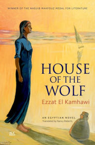 Title: House of the Wolf: An Egyptian Novel, Author: Ezzat El Kamhawi