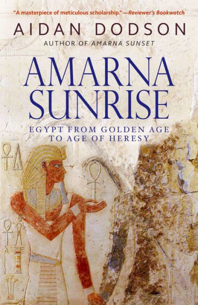 Amarna Sunrise: Egypt from Golden Age to Age of Heresy