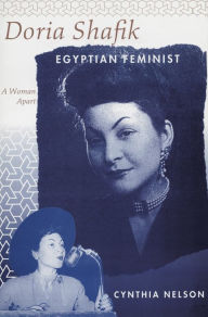 Title: Doria Shafik Egyptian Feminist: A Woman Apart, Author: Cynthia Nelson